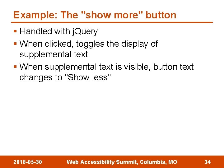 Example: The "show more" button § Handled with j. Query § When clicked, toggles