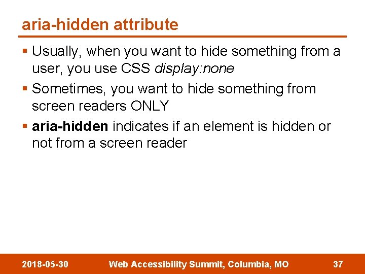 aria-hidden attribute § Usually, when you want to hide something from a user, you