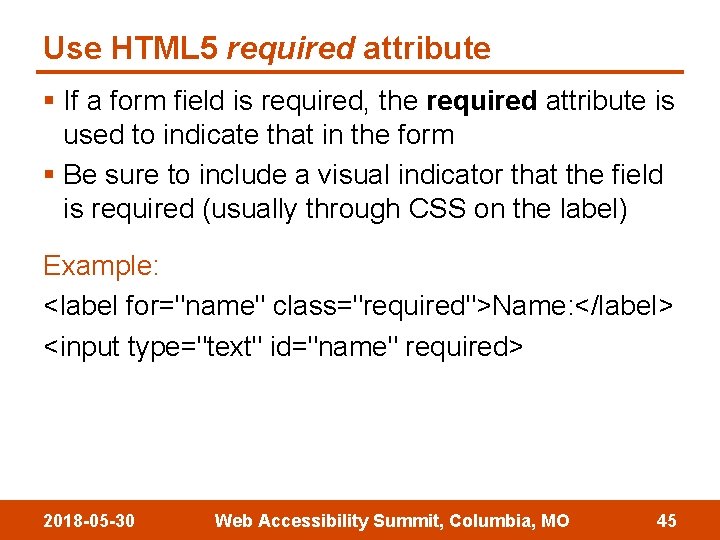 Use HTML 5 required attribute § If a form field is required, the required