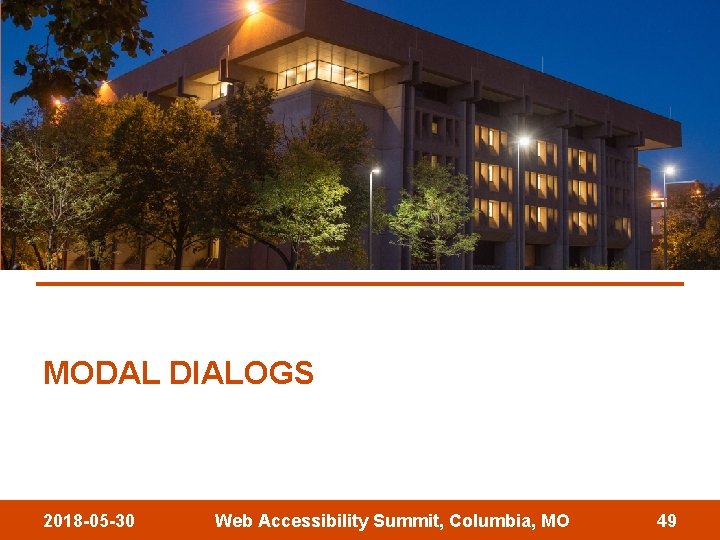 MODAL DIALOGS 2018 -05 -30 Web Accessibility Summit, Columbia, MO 49 