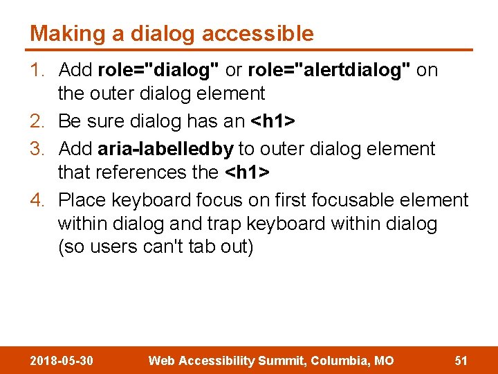 Making a dialog accessible 1. Add role="dialog" or role="alertdialog" on the outer dialog element