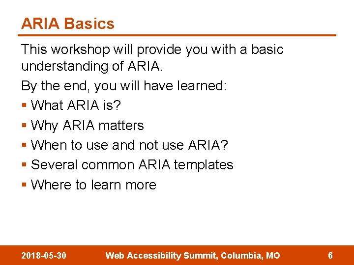 ARIA Basics This workshop will provide you with a basic understanding of ARIA. By