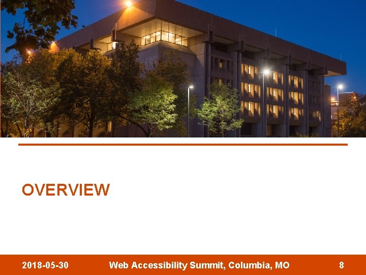 OVERVIEW 2018 -05 -30 Web Accessibility Summit, Columbia, MO 8 