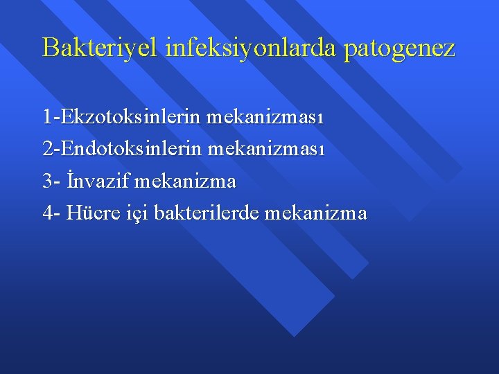 Bakteriyel infeksiyonlarda patogenez 1 -Ekzotoksinlerin mekanizması 2 -Endotoksinlerin mekanizması 3 - İnvazif mekanizma 4