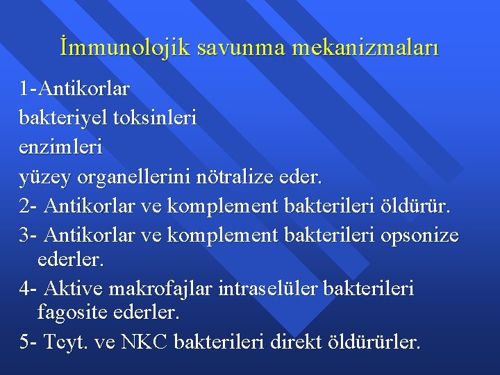 İmmunolojik savunma mekanizmaları 1 -Antikorlar bakteriyel toksinleri enzimleri yüzey organellerini nötralize eder. 2 -