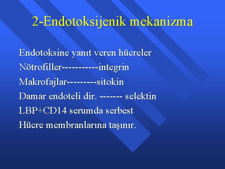 2 -Endotoksijenik mekanizma Endotoksine yanıt veren hücreler Nötrofiller------integrin Makrofajlar-----sitokin Damar endoteli dir. ------- selektin