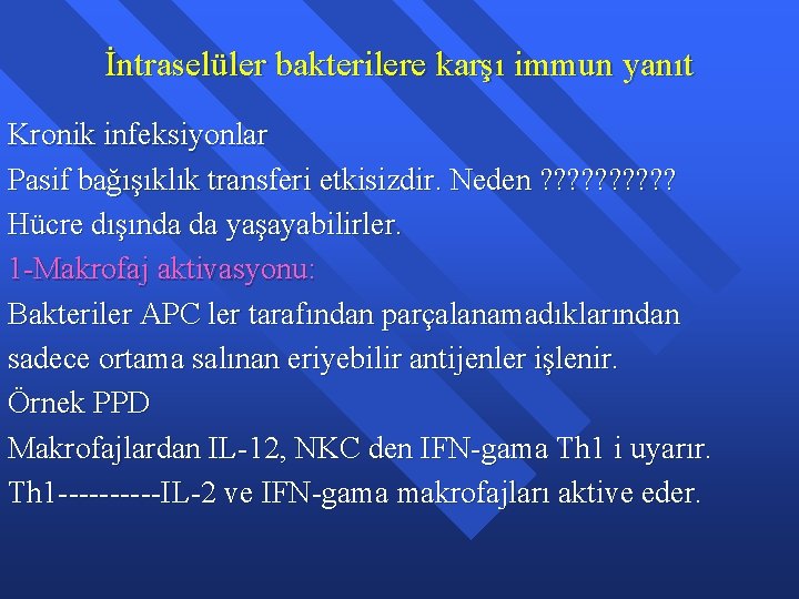 İntraselüler bakterilere karşı immun yanıt Kronik infeksiyonlar Pasif bağışıklık transferi etkisizdir. Neden ? ?