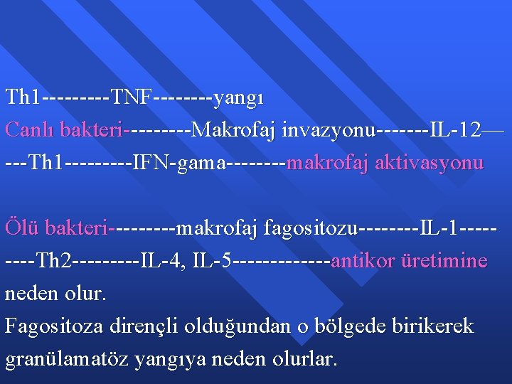 Th 1 -----TNF----yangı Canlı bakteri-----Makrofaj invazyonu-------IL-12— ---Th 1 -----IFN-gama----makrofaj aktivasyonu Ölü bakteri-----makrofaj fagositozu----IL-1 ----Th