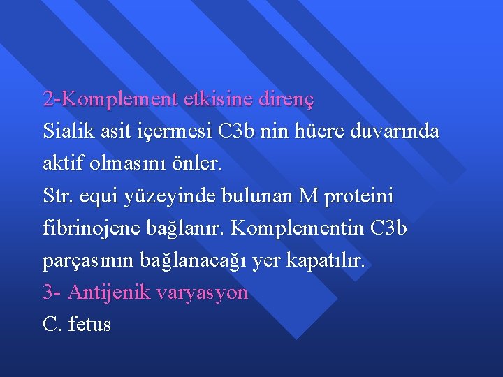 2 -Komplement etkisine direnç Sialik asit içermesi C 3 b nin hücre duvarında aktif