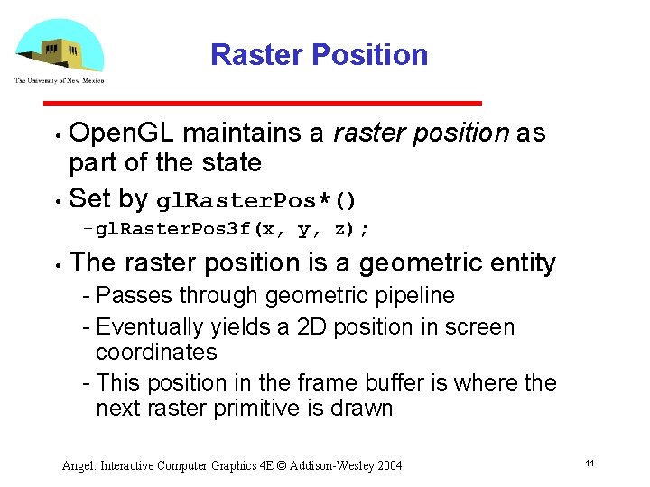 Raster Position Open. GL maintains a raster position as part of the state •