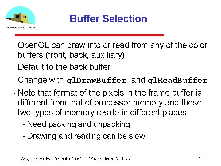 Buffer Selection • Open. GL can draw into or read from any of the