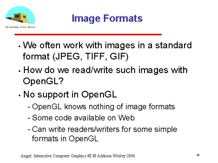 Image Formats We often work with images in a standard format (JPEG, TIFF, GIF)