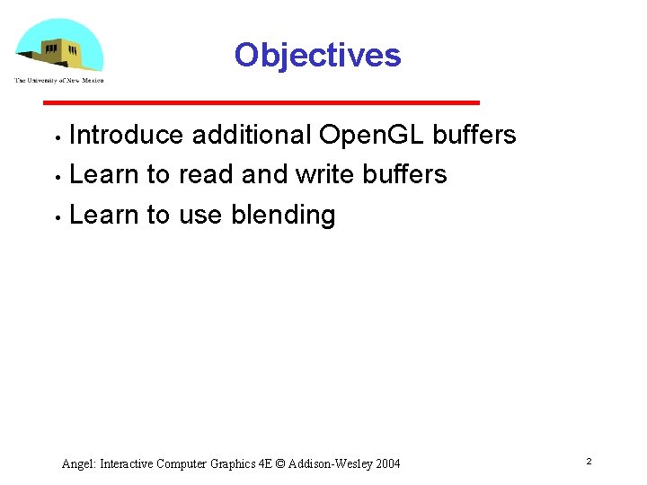Objectives Introduce additional Open. GL buffers • Learn to read and write buffers •