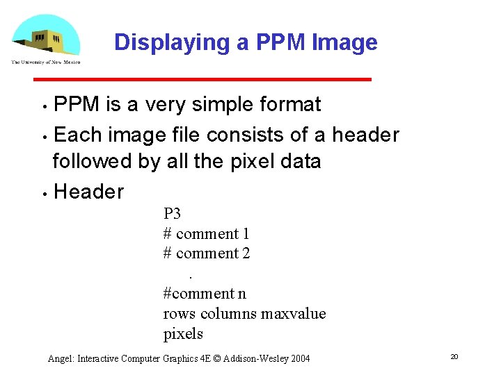 Displaying a PPM Image PPM is a very simple format • Each image file