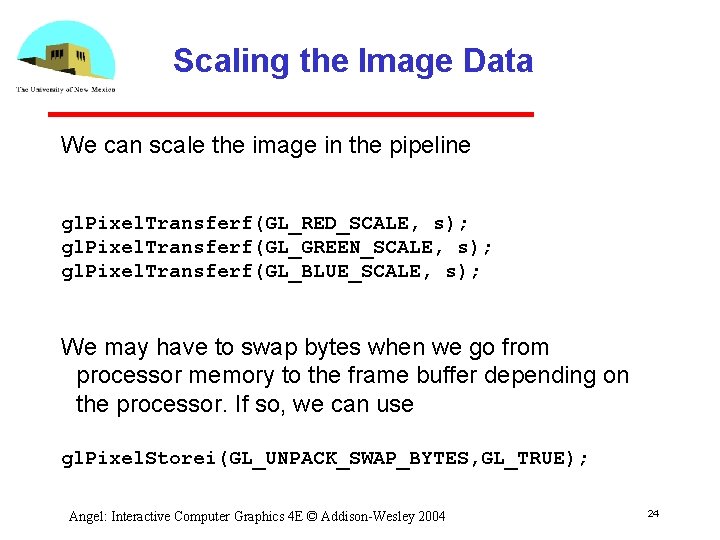 Scaling the Image Data We can scale the image in the pipeline gl. Pixel.