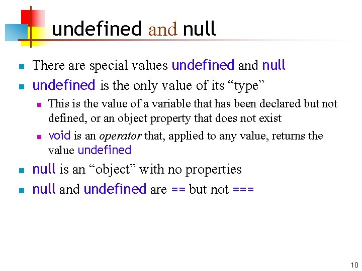undefined and null n n There are special values undefined and null undefined is
