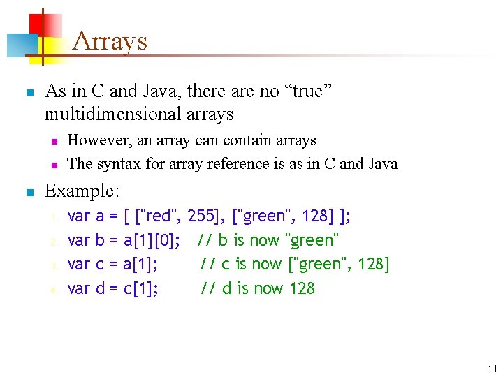 Arrays n As in C and Java, there are no “true” multidimensional arrays n