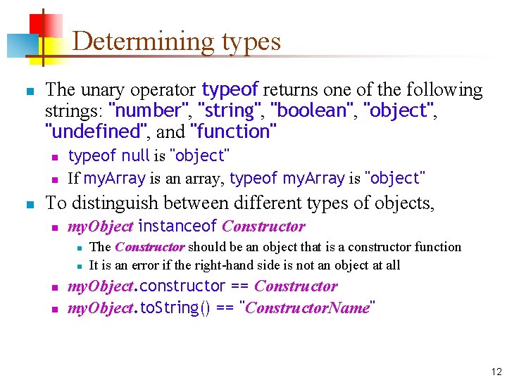 Determining types n The unary operator typeof returns one of the following strings: "number",