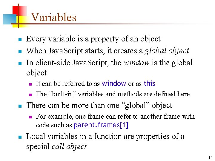 Variables n n n Every variable is a property of an object When Java.