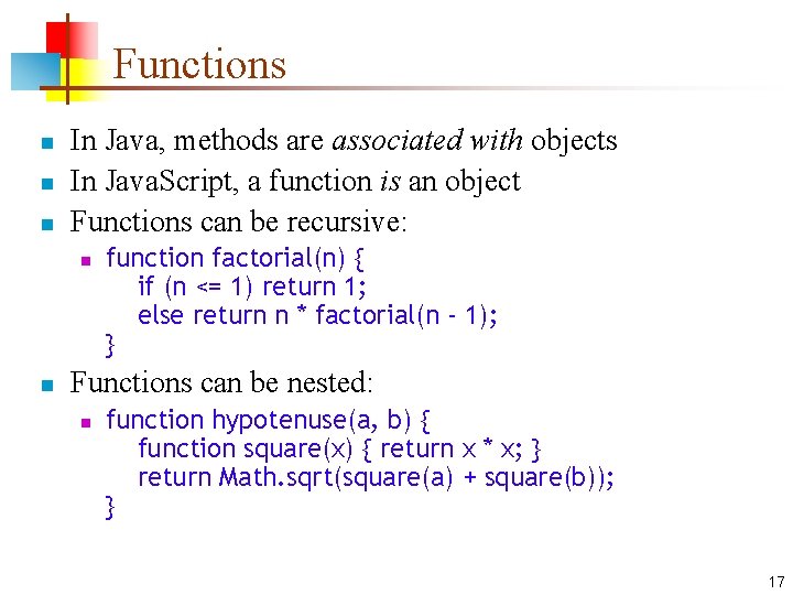 Functions n n n In Java, methods are associated with objects In Java. Script,