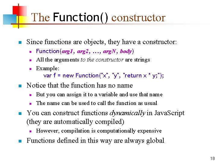 The Function() constructor n Since functions are objects, they have a constructor: n n