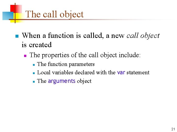 The call object n When a function is called, a new call object is