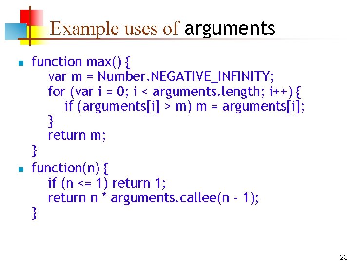 Example uses of arguments n n function max() { var m = Number. NEGATIVE_INFINITY;