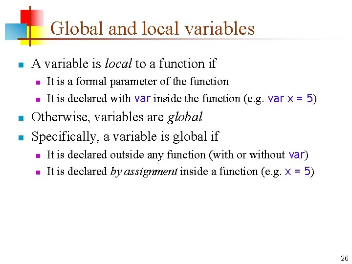 Global and local variables n A variable is local to a function if n