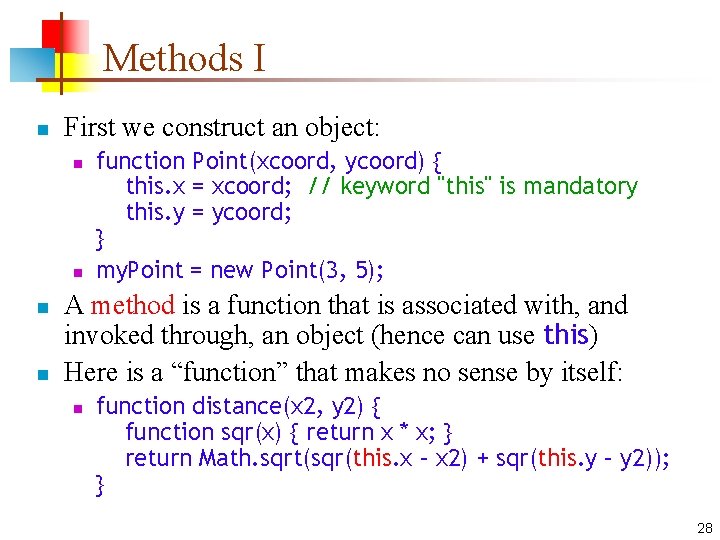Methods I n First we construct an object: n n function Point(xcoord, ycoord) {