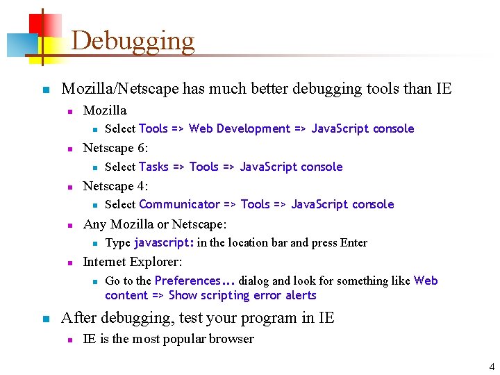 Debugging n Mozilla/Netscape has much better debugging tools than IE n Mozilla n n