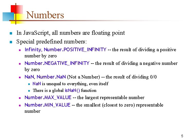 Numbers n n In Java. Script, all numbers are floating point Special predefined numbers:
