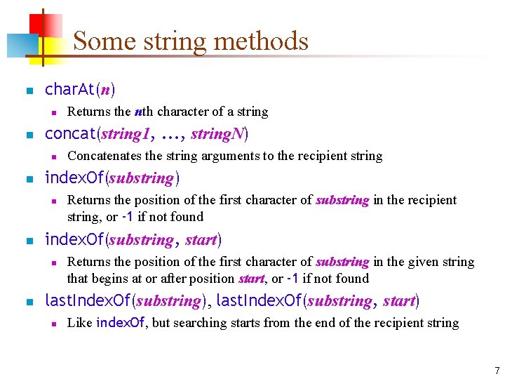 Some string methods n char. At(n) n n concat(string 1, . . . ,