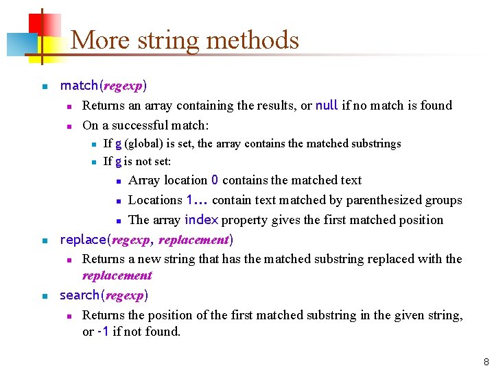 More string methods n match(regexp) n Returns an array containing the results, or null