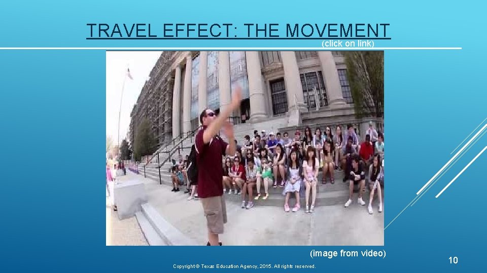 TRAVEL EFFECT: THE MOVEMENT (click on link) (image from video) Copyright © Texas Education