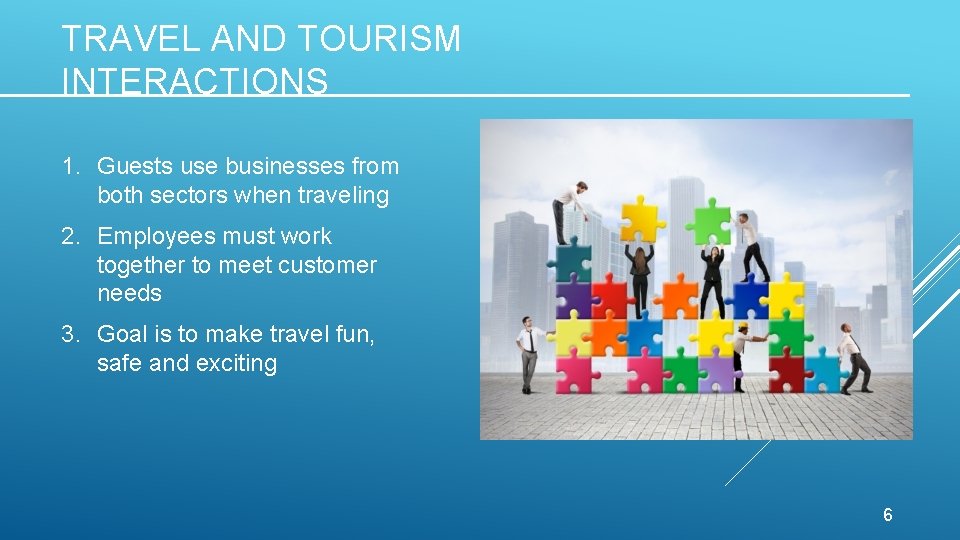 TRAVEL AND TOURISM INTERACTIONS 1. Guests use businesses from both sectors when traveling 2.