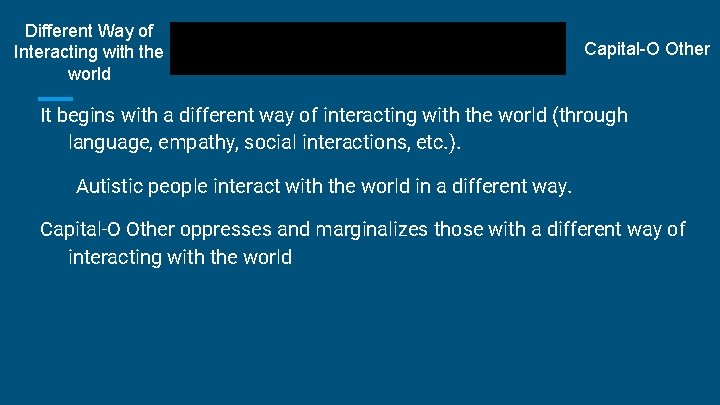 Different Way of Interacting with the world Ableism Capital-O Other It begins with a