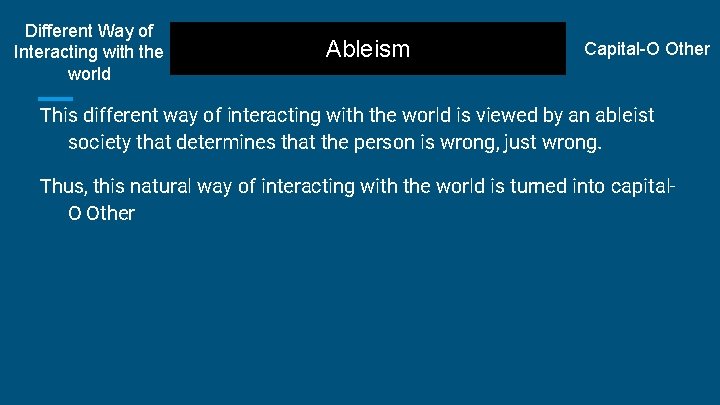 Different Way of Interacting with the world Ableism Capital-O Other This different way of