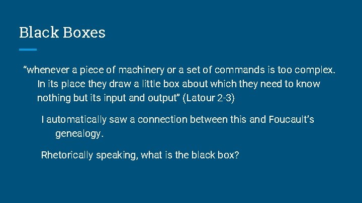 Black Boxes “whenever a piece of machinery or a set of commands is too