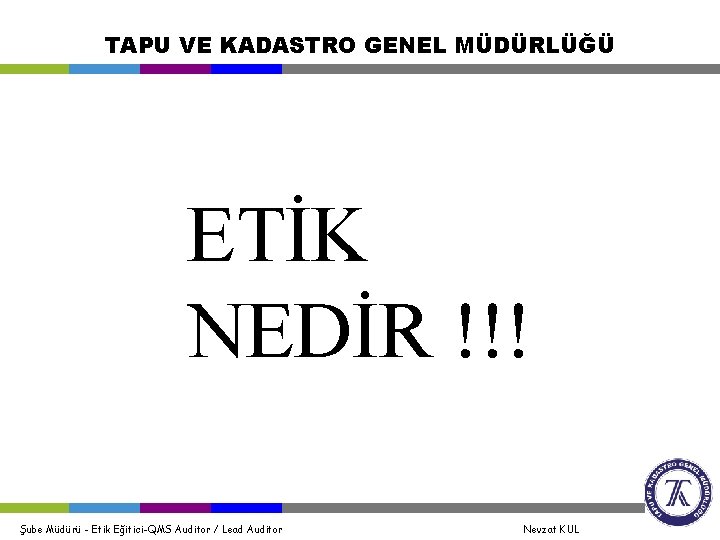 TAPU VE KADASTRO GENEL MÜDÜRLÜĞÜ ETİK NEDİR !!! Şube Müdürü - Etik Eğitici-QMS Auditor