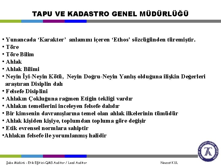 TAPU VE KADASTRO GENEL MÜDÜRLÜĞÜ • Yunancada ‘Karakter’ anlamını içeren ‘Ethos’ sözcüğünden türemiştir. •