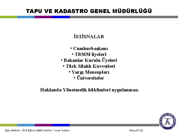 TAPU VE KADASTRO GENEL MÜDÜRLÜĞÜ İSTİSNALAR • Cumhurbaşkanı • TBMM üyeleri • Bakanlar Kurulu