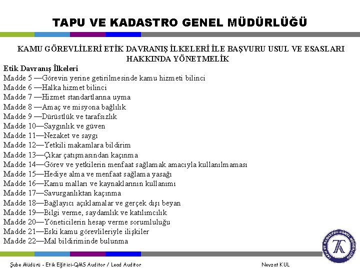 TAPU VE KADASTRO GENEL MÜDÜRLÜĞÜ KAMU GÖREVLİLERİ ETİK DAVRANIŞ İLKELERİ İLE BAŞVURU USUL VE