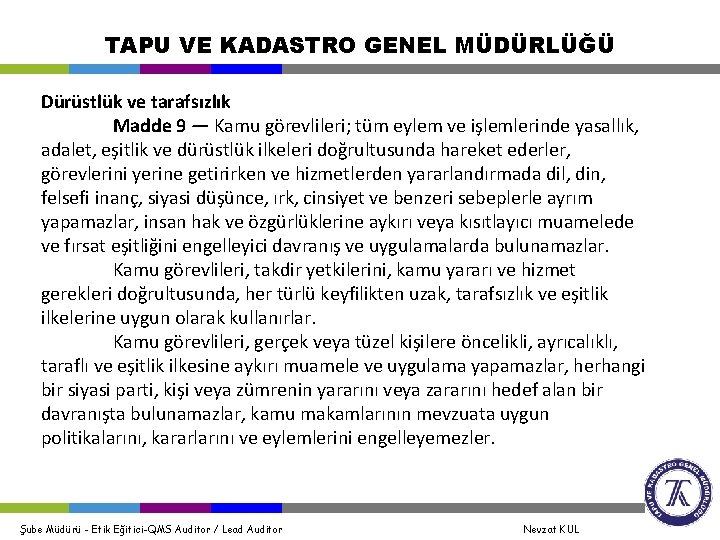 TAPU VE KADASTRO GENEL MÜDÜRLÜĞÜ Dürüstlük ve tarafsızlık Madde 9 — Kamu görevlileri; tüm