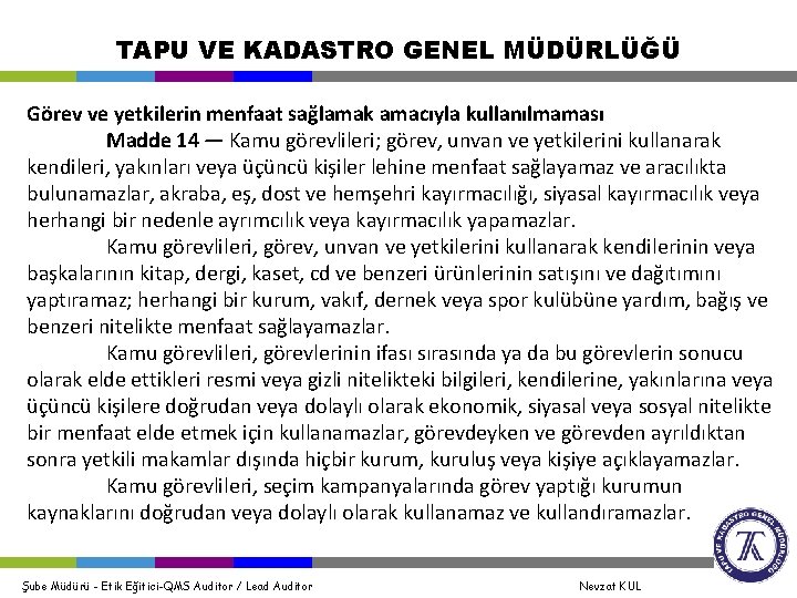 TAPU VE KADASTRO GENEL MÜDÜRLÜĞÜ Görev ve yetkilerin menfaat sağlamak amacıyla kullanılmaması Madde 14