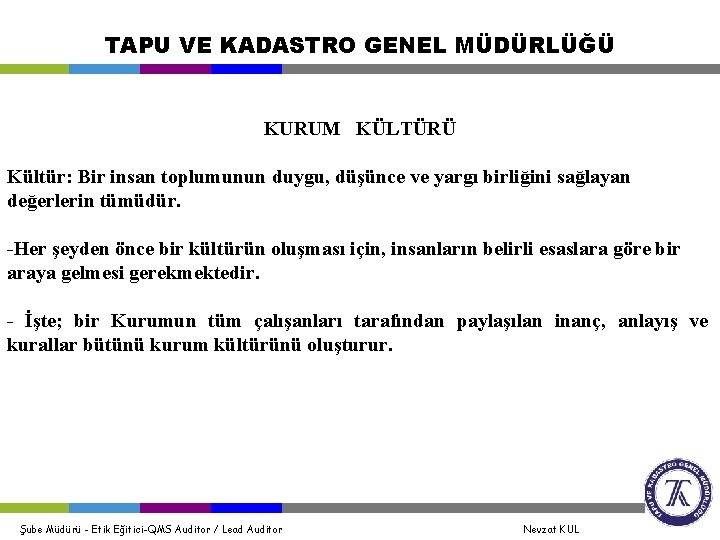 TAPU VE KADASTRO GENEL MÜDÜRLÜĞÜ KURUM KÜLTÜRÜ Kültür: Bir insan toplumunun duygu, düşünce ve