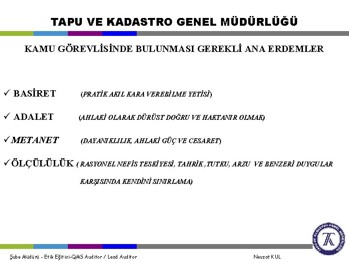 TAPU VE KADASTRO GENEL MÜDÜRLÜĞÜ KAMU GÖREVLİSİNDE BULUNMASI GEREKLİ ANA ERDEMLER ü BASİRET (PRATİK