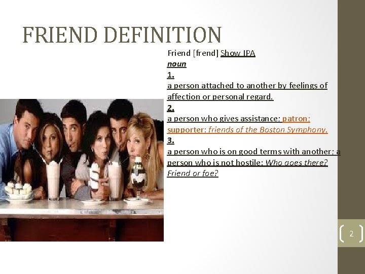 FRIEND DEFINITION Friend [frend] Show IPA noun 1. a person attached to another by