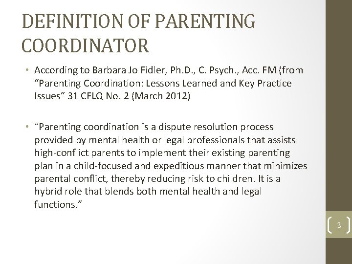 DEFINITION OF PARENTING COORDINATOR • According to Barbara Jo Fidler, Ph. D. , C.