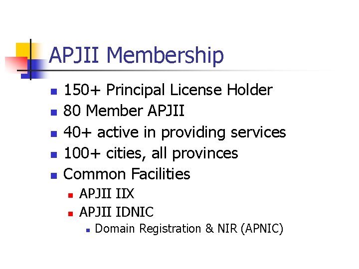 APJII Membership n n n 150+ Principal License Holder 80 Member APJII 40+ active