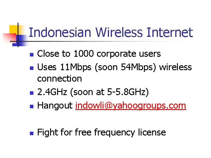 Indonesian Wireless Internet n Close to 1000 corporate users Uses 11 Mbps (soon 54